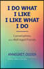 I Do What I Like - I Like What I Do: Conversations with Well Aged Friends