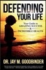 Defending Your Life: Your Guide to Amazing Success and Incredible Health