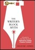 The Writer's Block Myth: A Guide to Get Past Stuck & Experience Lasting Creative Freedom