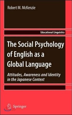 The Social Psychology of English as a Global Language: Attitudes, Awareness and Identity in the Japanese Context