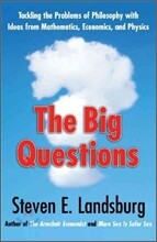 The Big Questions: Tackling the Problems of Philosophy with Ideas from Mathematics, Economics, and Physics