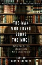 The Man Who Loved Books Too Much: The True Story of a Thief, a Detective, and a World of Literary Obsession