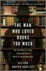 The Man Who Loved Books Too Much: The True Story of a Thief, a Detective, and a World of Literary Obsession