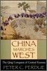 China Marches West: The Qing Conquest of Central Eurasia