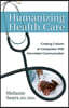 Humanizing Health Care: Creating Cultures of Compassion with Nonviolent Communication