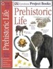 Eyewitness Project Books : Prehistoric Life