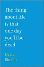The Thing About Life Is That One Day You'll Be Dead