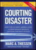 Courting Disaster: How the CIA Kept America Safe and How Barack Obama Is Inviting the Next Attack