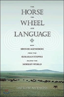 The Horse, the Wheel, and Language: How Bronze-Age Riders from the Eurasian Steppes Shaped the Modern World