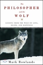 Philosopher and the Wolf: Lessons from the Wild on Love, Death, and Happiness