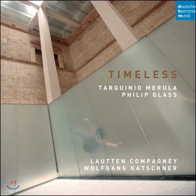 Lautten Compagney 필립 글래스 / 메룰라: 작품집 (Timeless - Tarquinio Merula / Philip Glass)