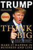 Think BIG : Make It Happen in Business and Life