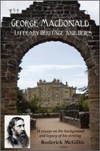 George MacDonald: Literary Heritage &amp; Heirs