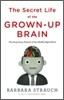 The Secret Life of the Grown-up Brain : The Surprising Talents of the Middle-Aged Mind