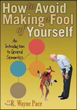 How to Avoid Making a Fool of Yourself: An Introduction to General Semantics