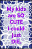 My kids are so cute I could just die: funny notebook, mom gift, 150 lined pages
