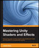 Mastering Unity Shaders and Effects