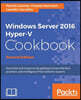 Windows Server 2016 Hyper-V Cookbook - Second Edition