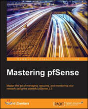 Mastering pfSense -: Get more from the world's most popular open-source firewall