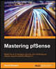 Mastering pfSense -: Get more from the world's most popular open-source firewall