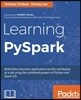 Learning PySpark: Build data-intensive applications locally and deploy at scale using the combined powers of Python and Spark 2.0