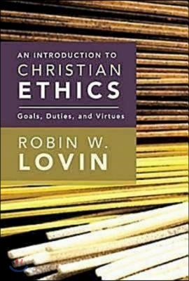 An Introduction to Christian Ethics: Goals, Duties, and Virtues