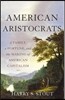 American Aristocrats: A Family, a Fortune, and the Making of American Capitalism