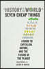A History of the World in Seven Cheap Things: A Guide to Capitalism, Nature, and the Future of the Planet