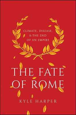 The Fate of Rome: Climate, Disease, and the End of an Empire