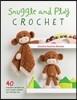 Snuggle and Play Crochet: 40 Amigurumi Patterns for Lovey Security Blankets and Matching Toys