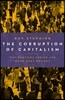 The Corruption of Capitalism: Why Rentiers Thrive and Work Does Not Pay