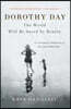 Dorothy Day: The World Will Be Saved by Beauty: An Intimate Portrait of My Grandmother