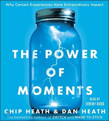 The Power of Moments: Why Certain Experiences Have Extraordinary Impact