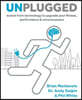 Unplugged: Evolve from Technology to Upgrade Your Fitness, Performance & Consciousness