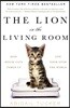 The Lion in the Living Room: How House Cats Tamed Us and Took Over the World