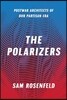 The Polarizers: Postwar Architects of Our Partisan Era