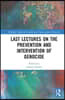Last Lectures on the Prevention and Intervention of Genocide