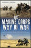 The Marine Corps Way of War: The Evolution of the U.S. Marine Corps from Attrition to Maneuver Warfare in the Post-Vietnam Era