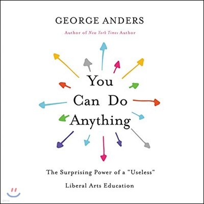 You Can Do Anything Lib/E: The Surprising Power of a \Useless\ Liberal Arts Education