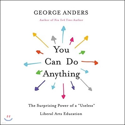 You Can Do Anything: The Surprising Power of a "Useless" Liberal Arts Education