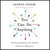 You Can Do Anything: The Surprising Power of a "Useless" Liberal Arts Education