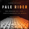 Pale Rider Lib/E: The Spanish Flu of 1918 and How It Changed the World