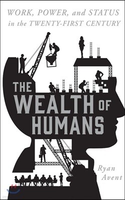 The Wealth of Humans: Work, Power, and Status in the Twenty-First Century