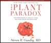 The Plant Paradox: The Hidden Dangers in "healthy" Foods That Cause Disease and Weight Gain