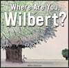 Where Are You, Wilbert?