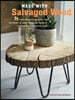 Made with Salvaged Wood: 35 Contemporary Projects for Furniture & Other Home Accessories Created from Recycled Wood