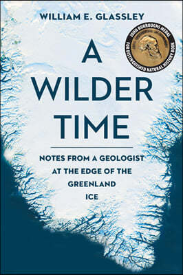 A Wilder Time: Notes from a Geologist at the Edge of the Greenland Ice