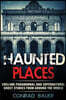 Haunted Places: Chilling Paranormal and Supernatural Ghost Stories from Around the World
