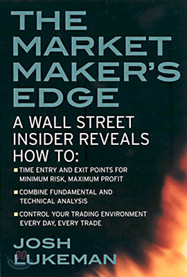 The Market Maker&#39;s Edge: A Wall Street Insider Reveals How To: Time Entry and Exit Points for Minimum Risk, Maximum Profit; Combine Fundamental and Te