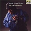 James Cotton (제임스 코튼) - Fire Down Under The Hill